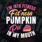 I'm Into Fitness Pumpkin Pie In My Mouth Editable Vector T shirt Design in Svg Png Files