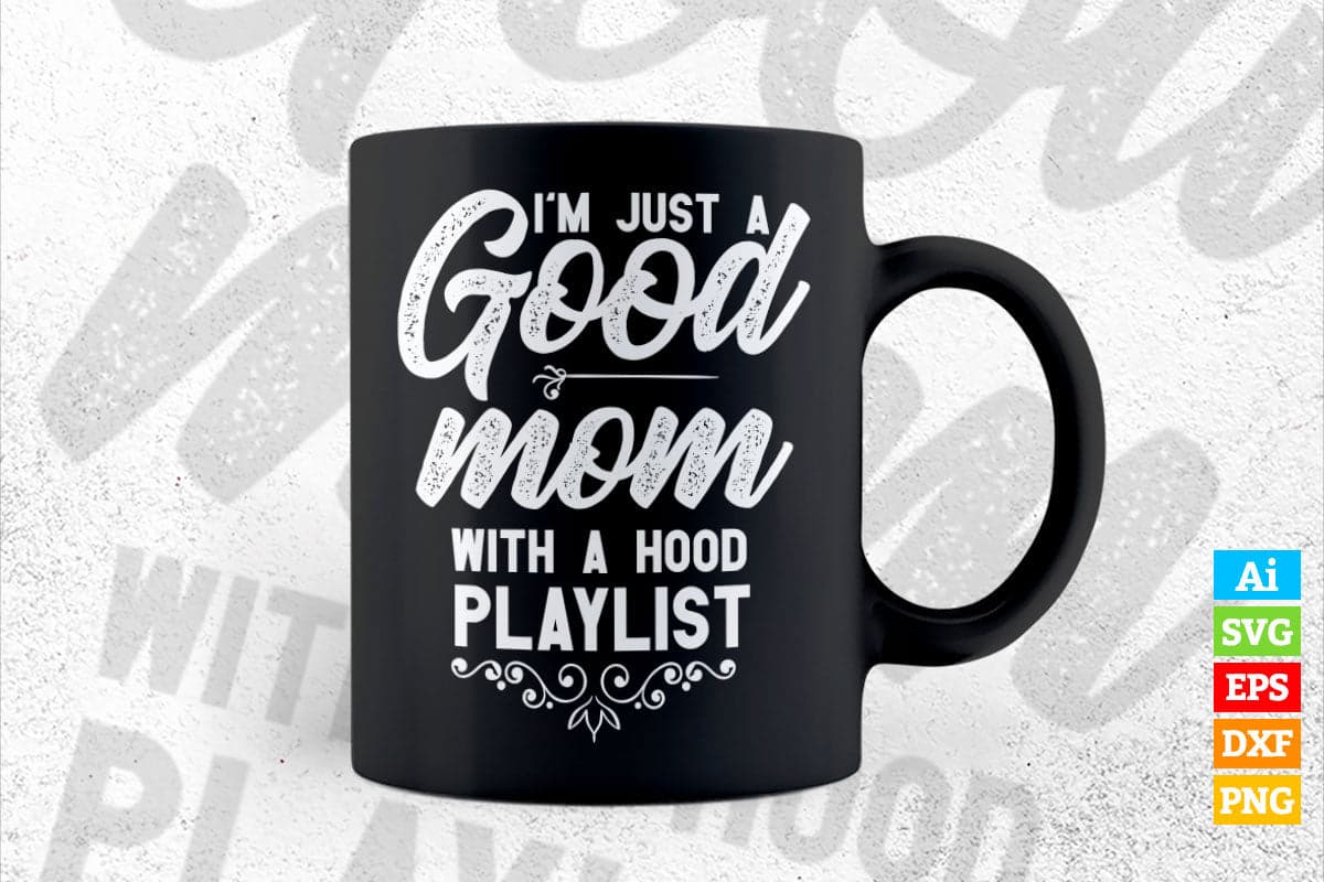 I'm Just A Good Mom with A Hood Playlist Funny Mother's Day Vector T-shirt Design in Ai Svg Png Cutting Printable Files