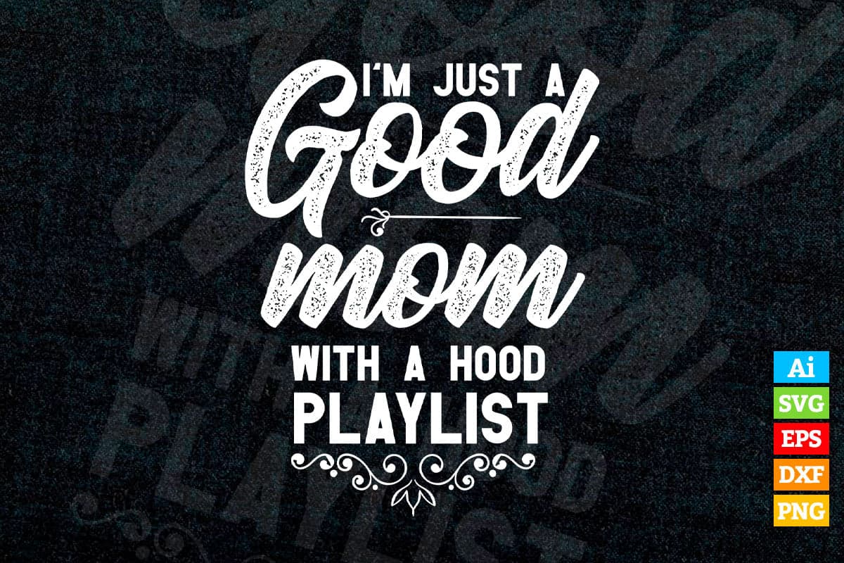 I'm Just A Good Mom with A Hood Playlist Funny Mother's Day Vector T-shirt Design in Ai Svg Png Cutting Printable Files