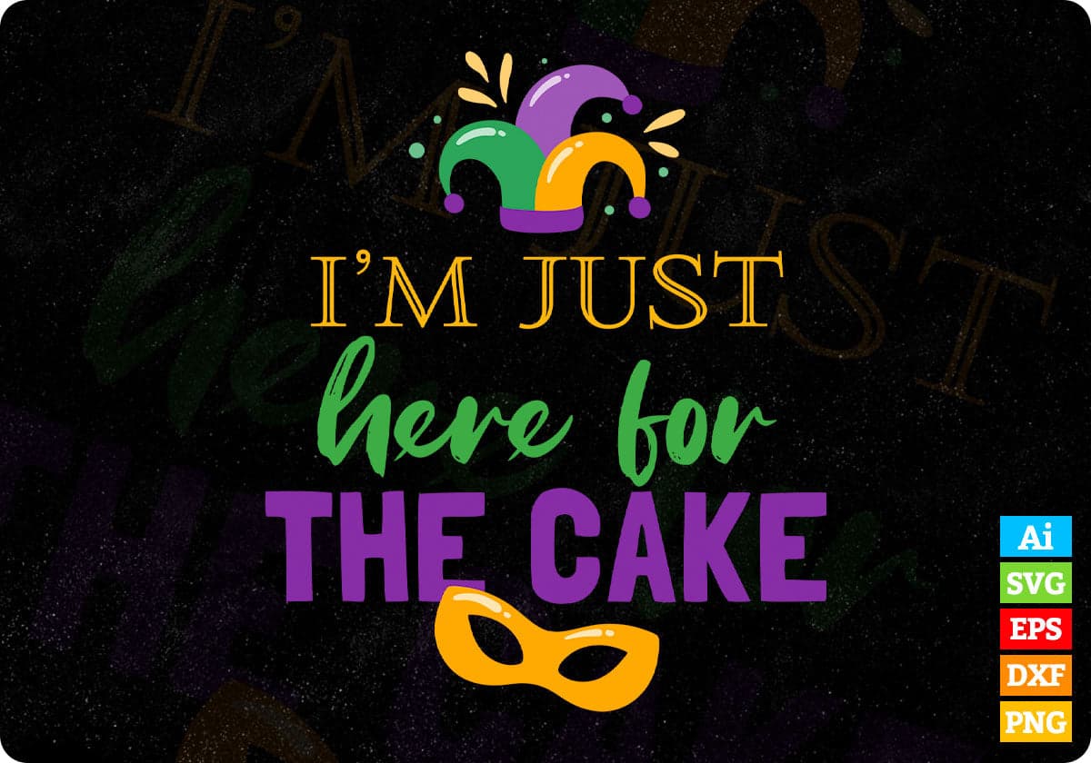 I'm Just Here For The Cake Mardi Gras Editable T shirt Design In Svg Printable Files