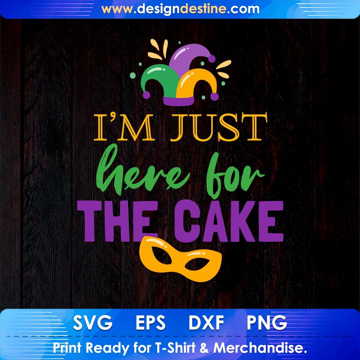 I'm Just Here For The Cake Mardi Gras Editable T shirt Design In Svg Printable Files