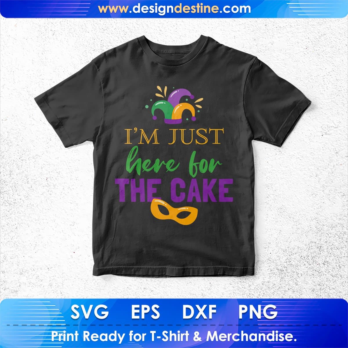 I'm Just Here For The Cake Mardi Gras Editable T shirt Design In Svg Printable Files