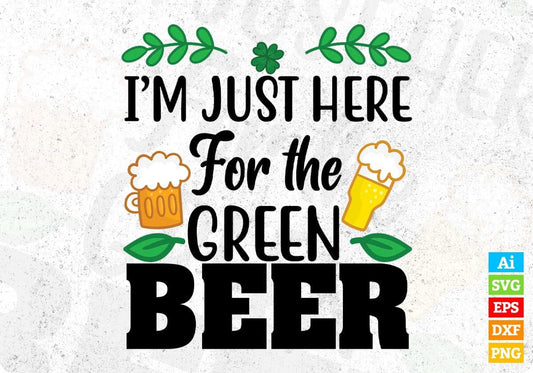 I’m Just Here For The Green Beer T shirt Design In Svg Png Cutting Printable Files