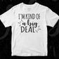 I'm Kind Of A Big Deal Editable T shirt Design In Ai Png Svg Cutting Printable Files