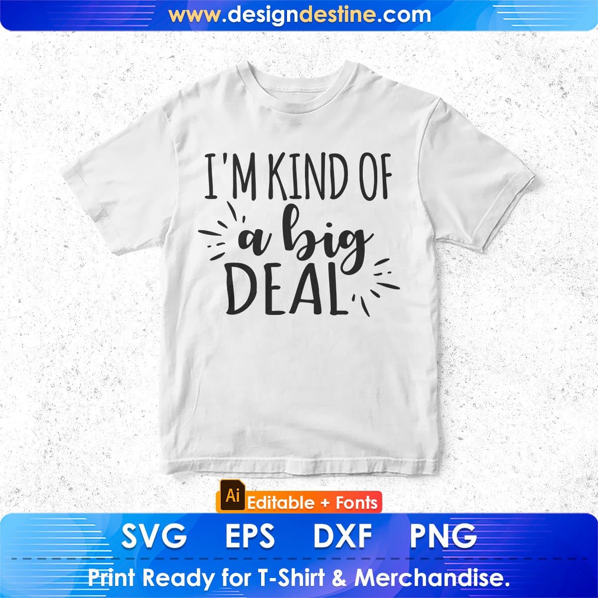 I'm Kind Of A Big Deal Editable T shirt Design In Ai Png Svg Cutting Printable Files