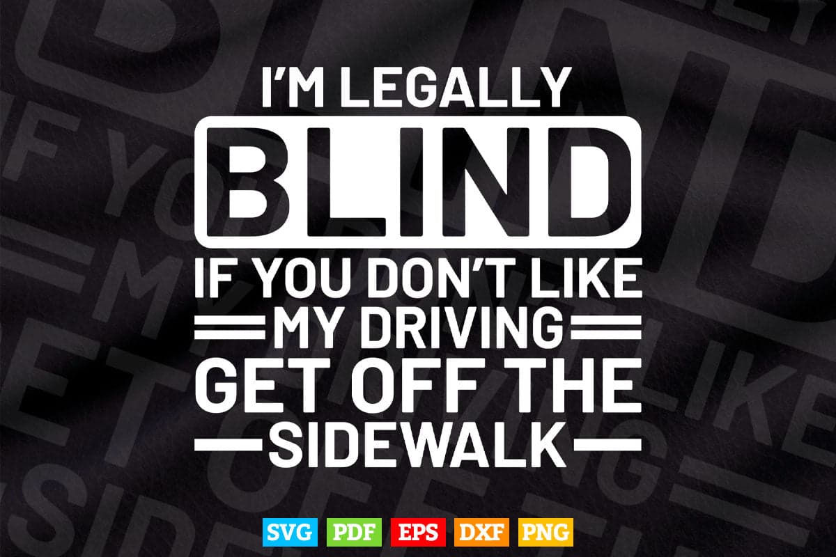 I'm Legally Blind If You Don't Like My Driving Svg T shirt Design.