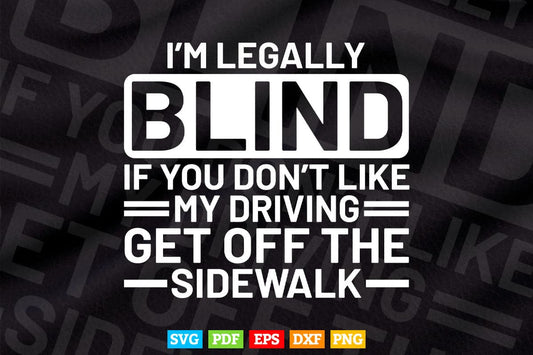 I'm Legally Blind If You Don't Like My Driving Svg T shirt Design.