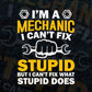 I'm Mechanic I Can't Fix Stupid But I Can Fix What Stupid Does Editable Vector T-shirt Design in Ai Svg Png Files