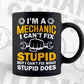 I'm Mechanic I Can't Fix Stupid But I Can Fix What Stupid Does Editable Vector T-shirt Design in Ai Svg Png Files