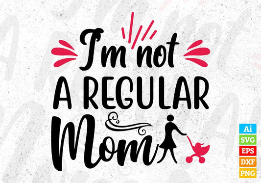 I’m Not A Regular Mom T shirt Design In Svg Png Cutting Printable Files