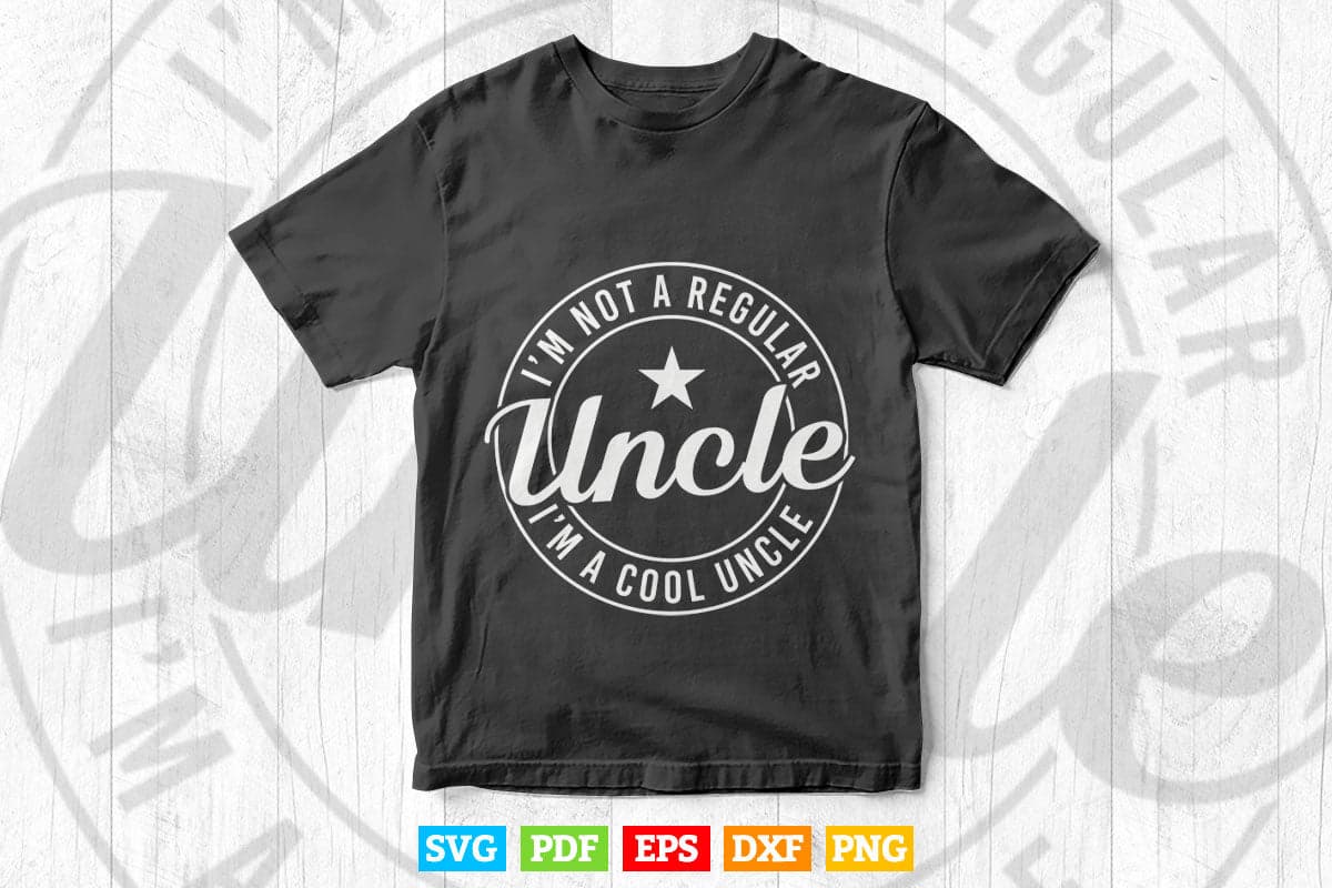 I’m Not A Regular Uncle I’m A Cool Uncle Svg Png Cut Files.