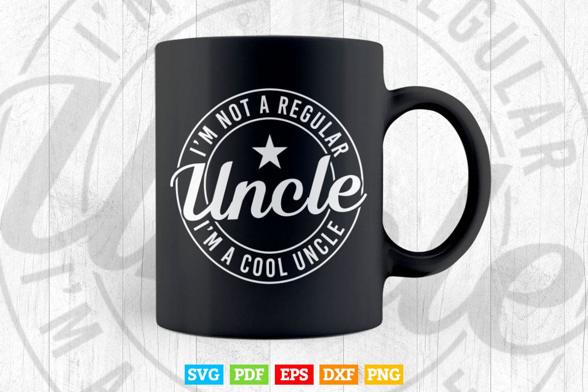 I’m Not A Regular Uncle I’m A Cool Uncle Svg Png Cut Files.