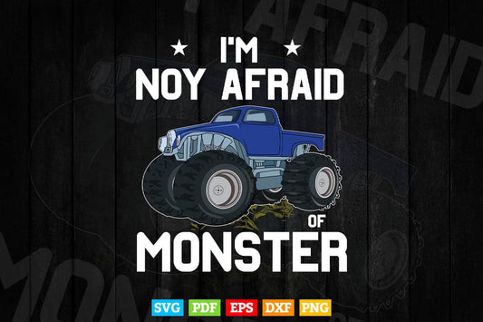 I'm Not Afraid of Monsters Truckers In Svg Png Files.