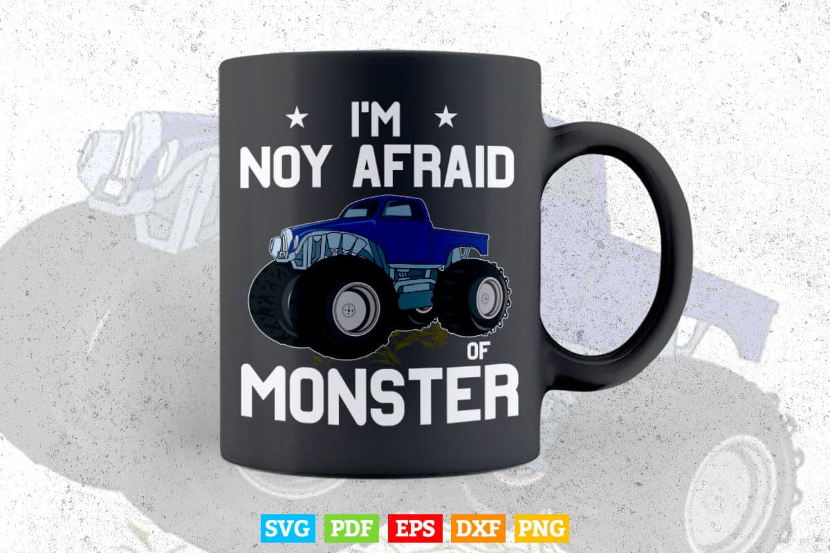 I'm Not Afraid of Monsters Truckers In Svg Png Files.