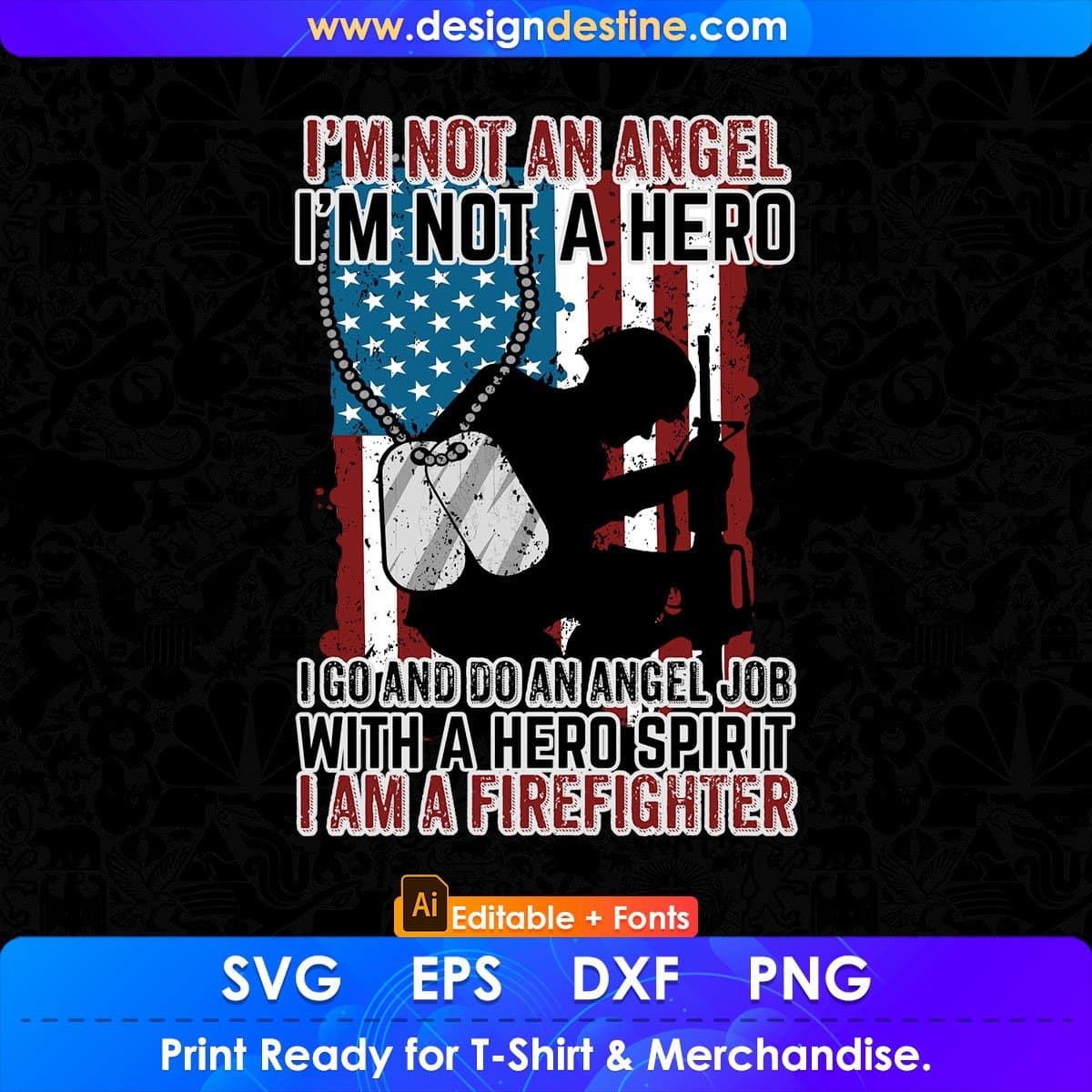 I’m Not An Angel I’m Not A Hero With A Hero Spirit I Am A Firefighter Editable T shirt Design In Ai Svg Printable Files