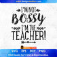 I’m Not Bossy I’m The Teacher Editable T shirt Design In Ai Png Svg Cutting Printable Files