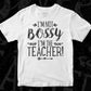 I’m Not Bossy I’m The Teacher Editable T shirt Design In Ai Png Svg Cutting Printable Files