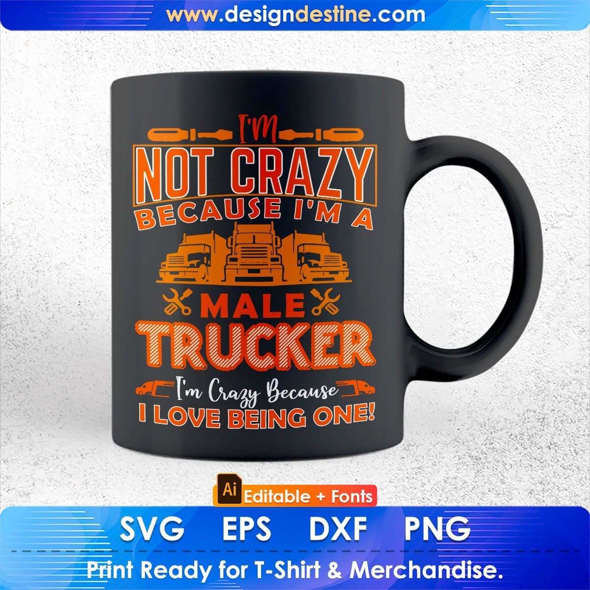 I'm Not Crazy Because I'm A Male American Trucker Editable T shirt Design In Ai Svg Files