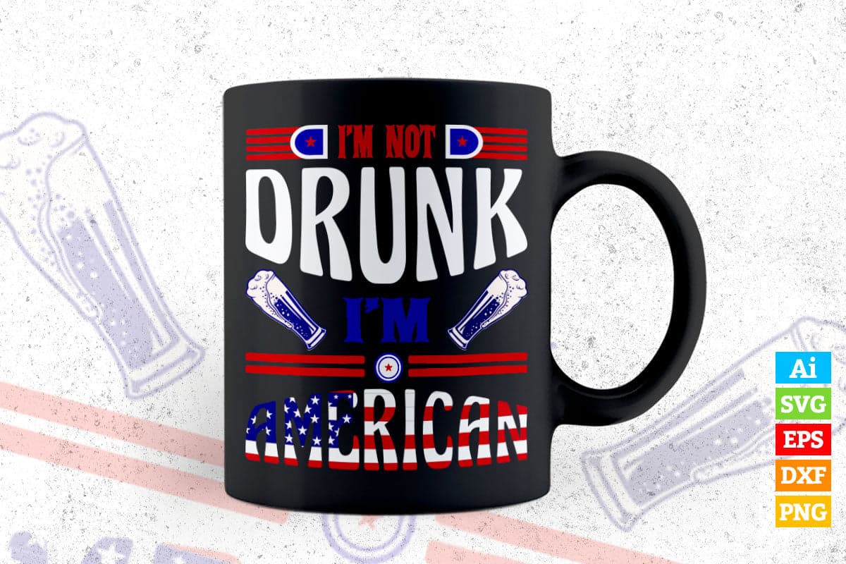 I'm Not Drunk I'm a American 4th Of July Vector T shirt Design in Ai Png Svg Files