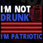 I'm Not Drunk I'm Patriotic 4th Of July Editable Vector T shirt Design In Svg Png Printable Files