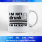 I'm Not Drunk I'm Patriotic 4th of July T shirt Design In Ai Svg Printable Files