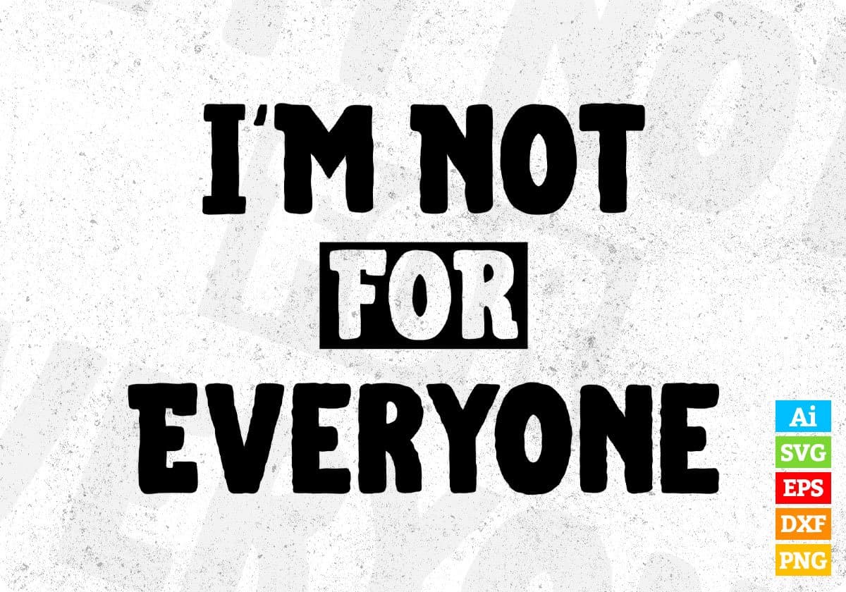 I'm Not For Everyone Inspirational Motivational T shirt Design In Png Svg Cutting Printable Files