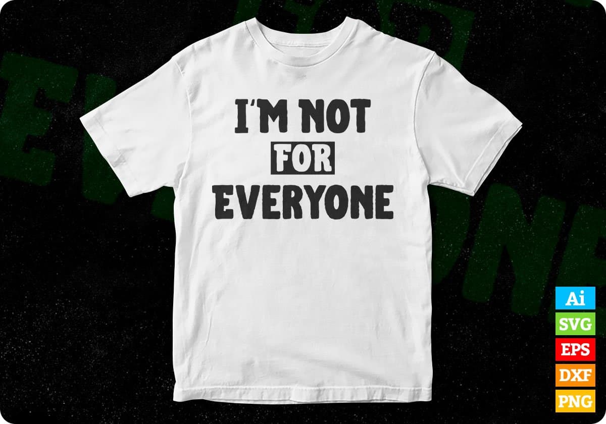 I'm Not For Everyone Inspirational Motivational T shirt Design In Png Svg Cutting Printable Files