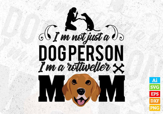 I'm Not Just A Dog Person I'm A Rottweiler Mom Vector T shirt Design In Svg Png Cutting Printable Files