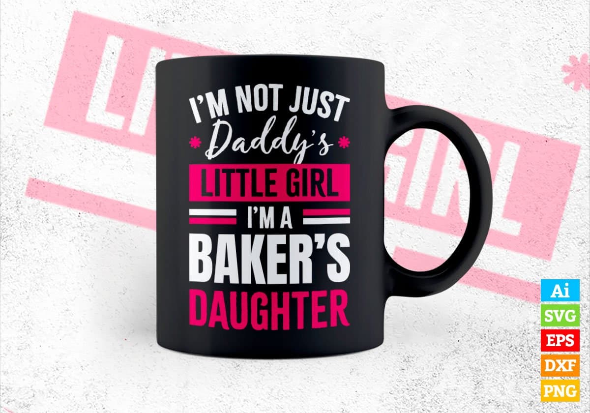 I'm Not Just Daddy's Little Girl I'm A Baker's Daughter Editable Vector T-shirt Designs Png Svg Files