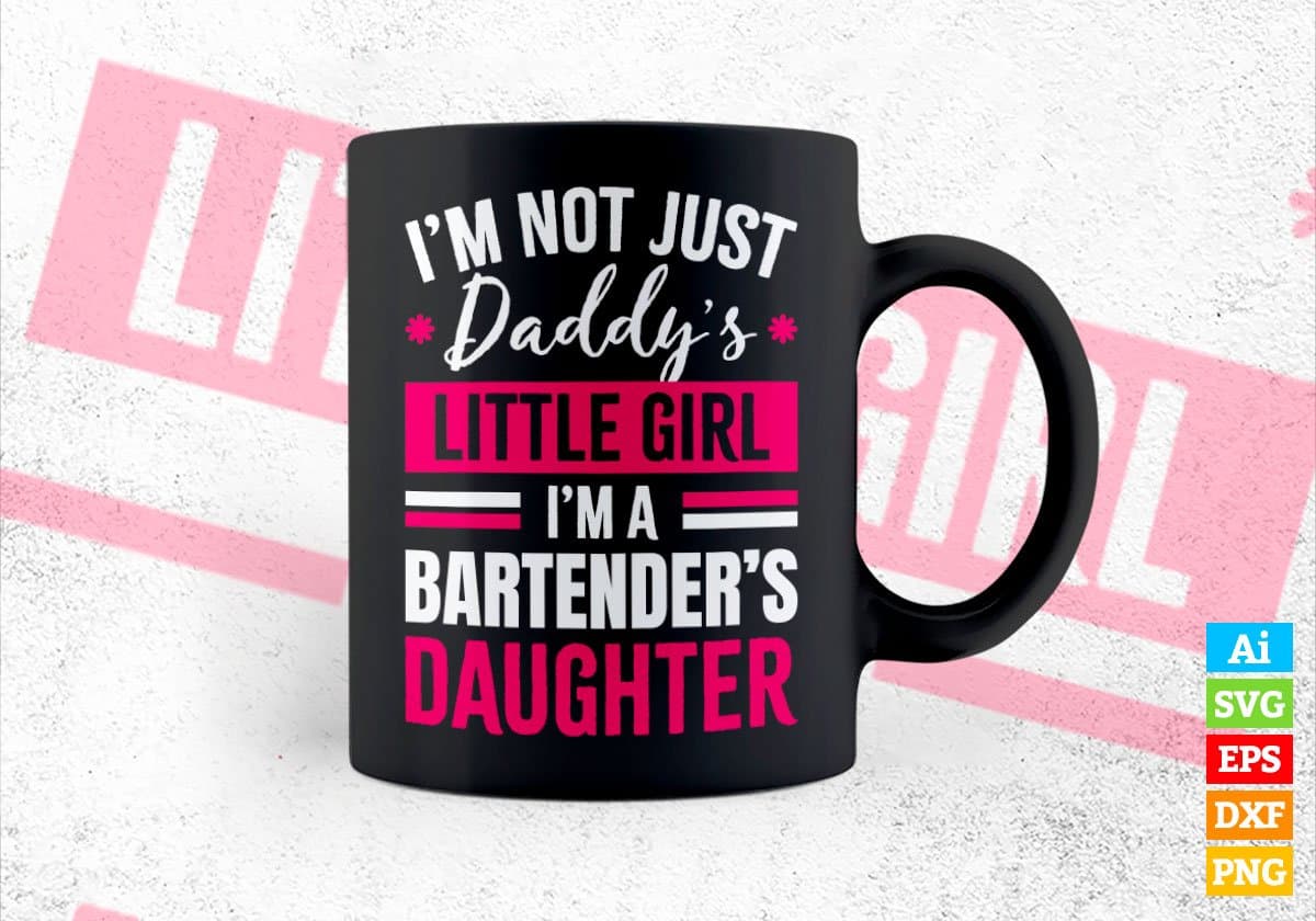 I'm Not Just Daddy's Little Girl I'm a Bartender's Daughter Editable Vector T-shirt Designs Png Svg Files