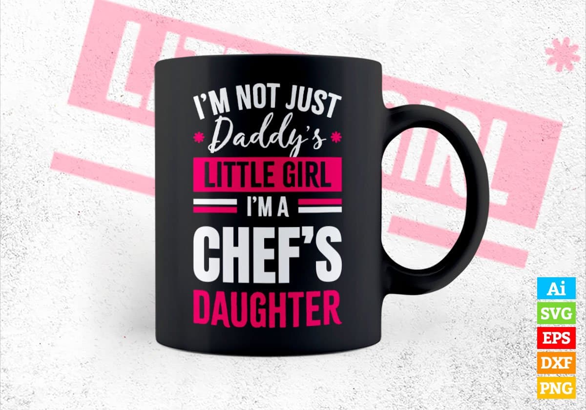 I'm Not Just Daddy's Little Girl I'm a Chef's Daughter Editable Vector T-shirt Designs Png Svg Files