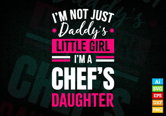 I'm Not Just Daddy's Little Girl I'm a Chef's Daughter Editable Vector T-shirt Designs Png Svg Files