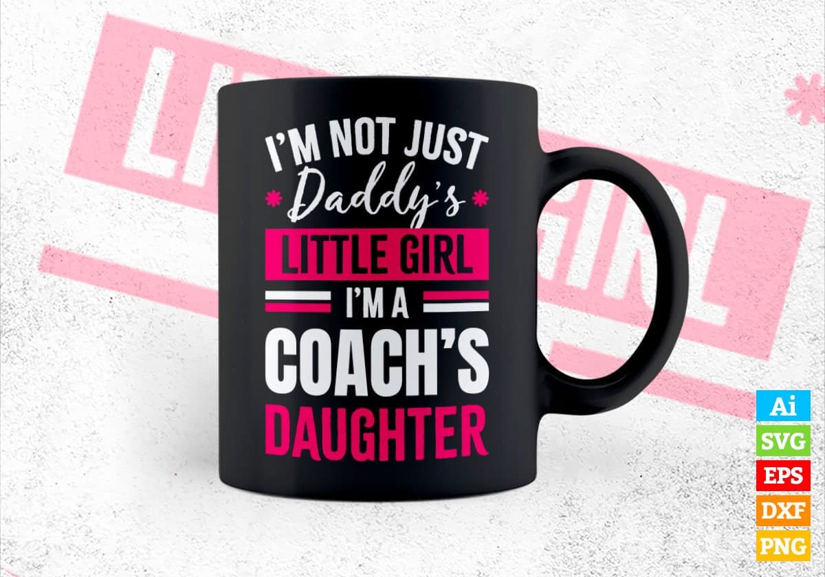 I'm Not Just Daddy's Little Girl I'm a Coach's Daughter Editable Vector T-shirt Designs Png Svg Files