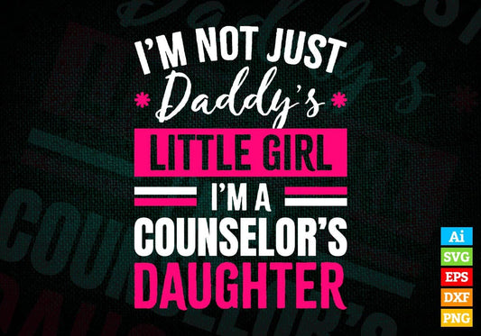 I'm Not Just Daddy's Little Girl I'm a Counselor's Daughter Editable Vector T-shirt Designs Png Svg Files