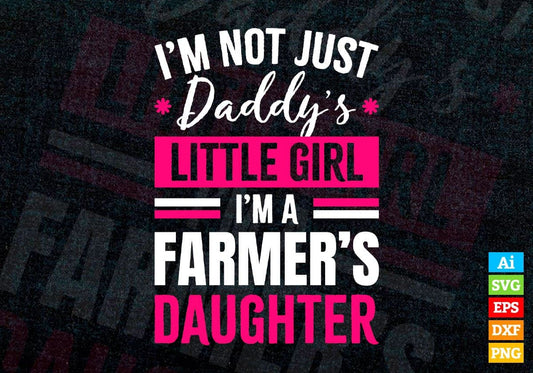 I'm Not Just Daddy's Little Girl I'm a Farmer's Daughter Editable Vector T-shirt Designs Png Svg Files