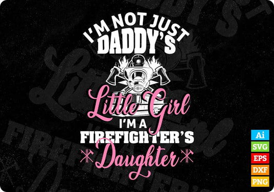 I’m Not Just Daddy's Little Girl I’m a Firefighter Daughter T shirt Design In Ai Png Svg Cutting Printable Files