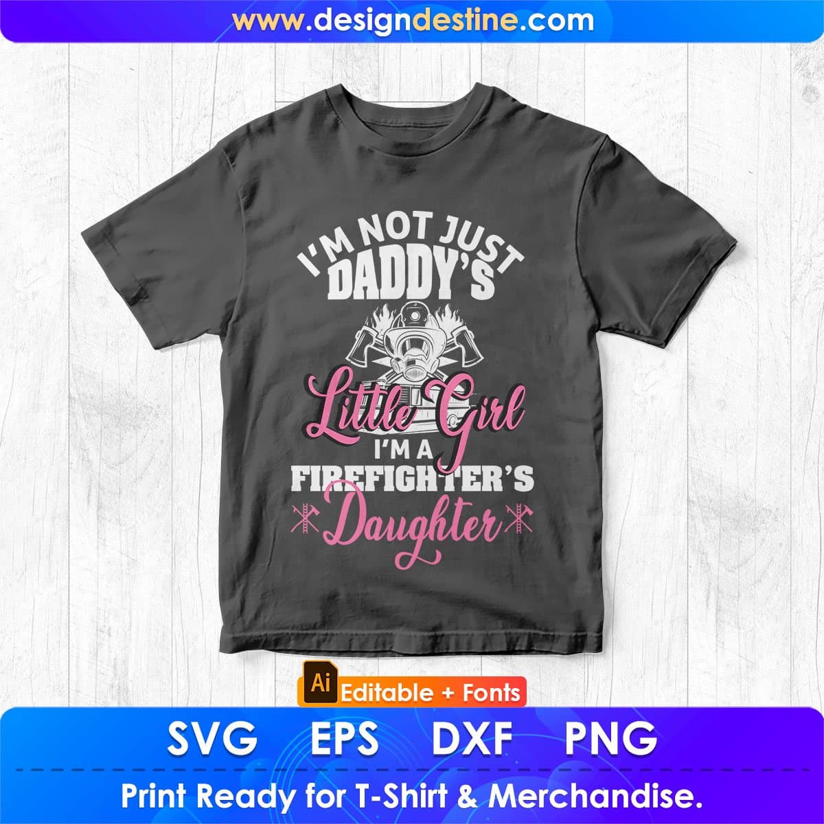 I’m Not Just Daddy's Little Girl I’m a Firefighter Daughter T shirt Design In Ai Png Svg Cutting Printable Files