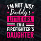 I'm Not Just Daddy's Little Girl I'm a Firefighter's Daughter Editable Vector T-shirt Designs Png Svg Files