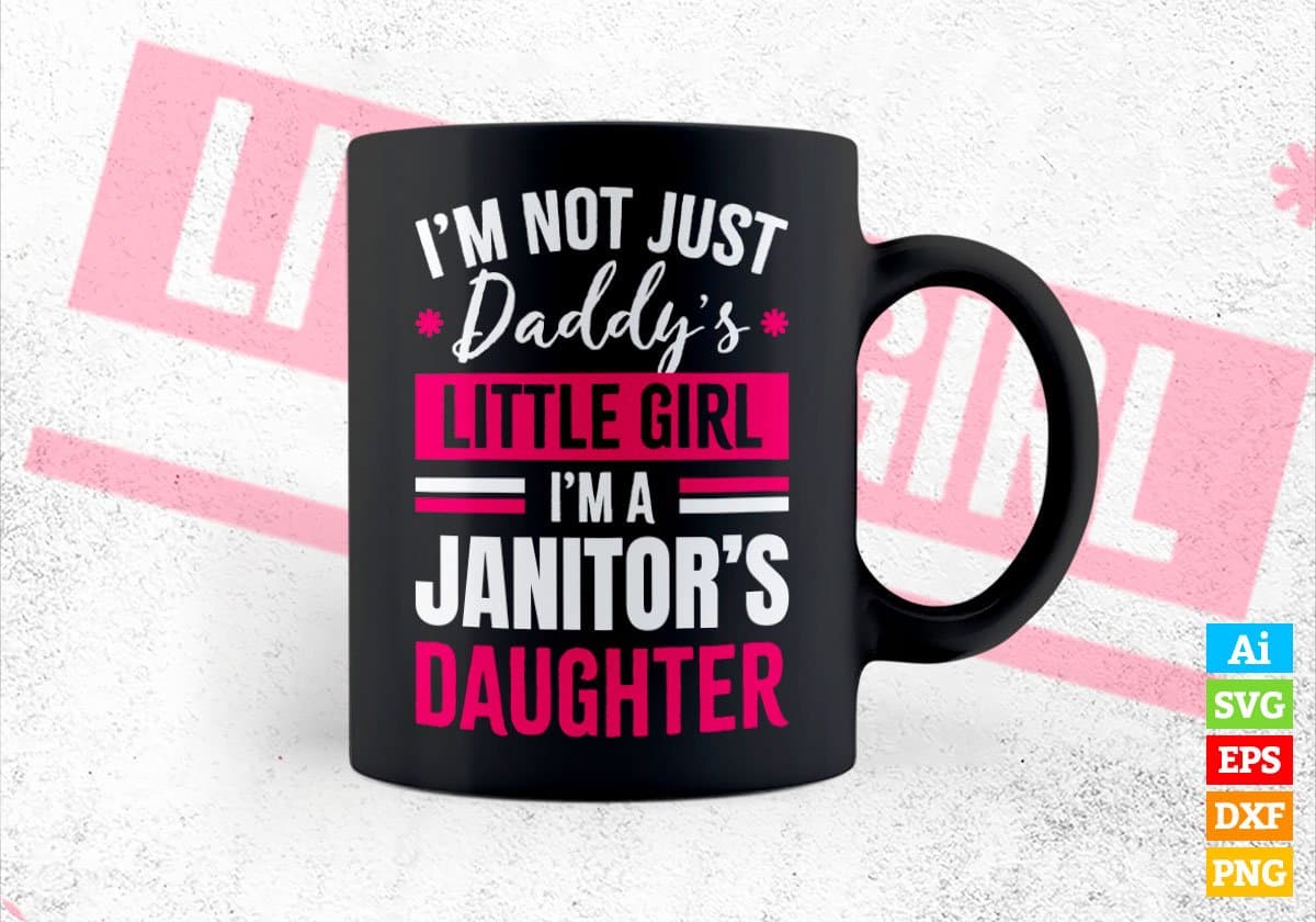 I'm Not Just Daddy's Little Girl I'm a Janitor's Daughter Editable Vector T-shirt Designs Png Svg Files