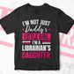 I'm Not Just Daddy's Little Girl I'm a Librarian's Daughter Editable Vector T-shirt Designs Png Svg Files
