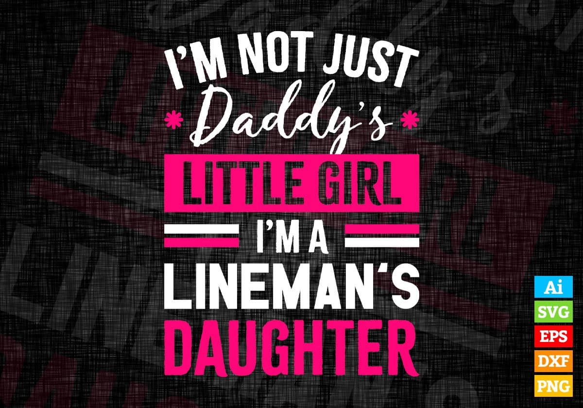 I'm Not Just Daddy's Little Girl I'm a Lineman's Daughter Editable Vector T-shirt Designs Png Svg Files