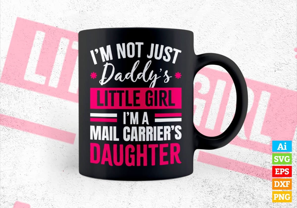 I'm Not Just Daddy's Little Girl I'm a Mail Carrier's Daughter Editable Vector T-shirt Designs Png Svg Files