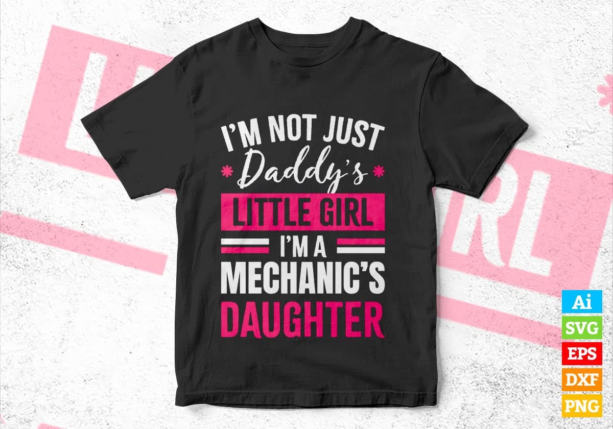 I'm Not Just Daddy's Little Girl I'm a Mechanic's Daughter Editable Vector T-shirt Designs Png Svg Files