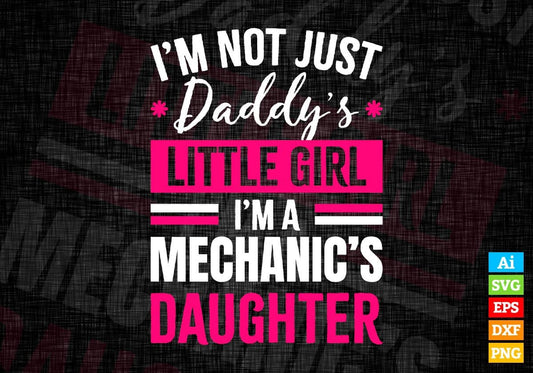 I'm Not Just Daddy's Little Girl I'm a Mechanic's Daughter Editable Vector T-shirt Designs Png Svg Files