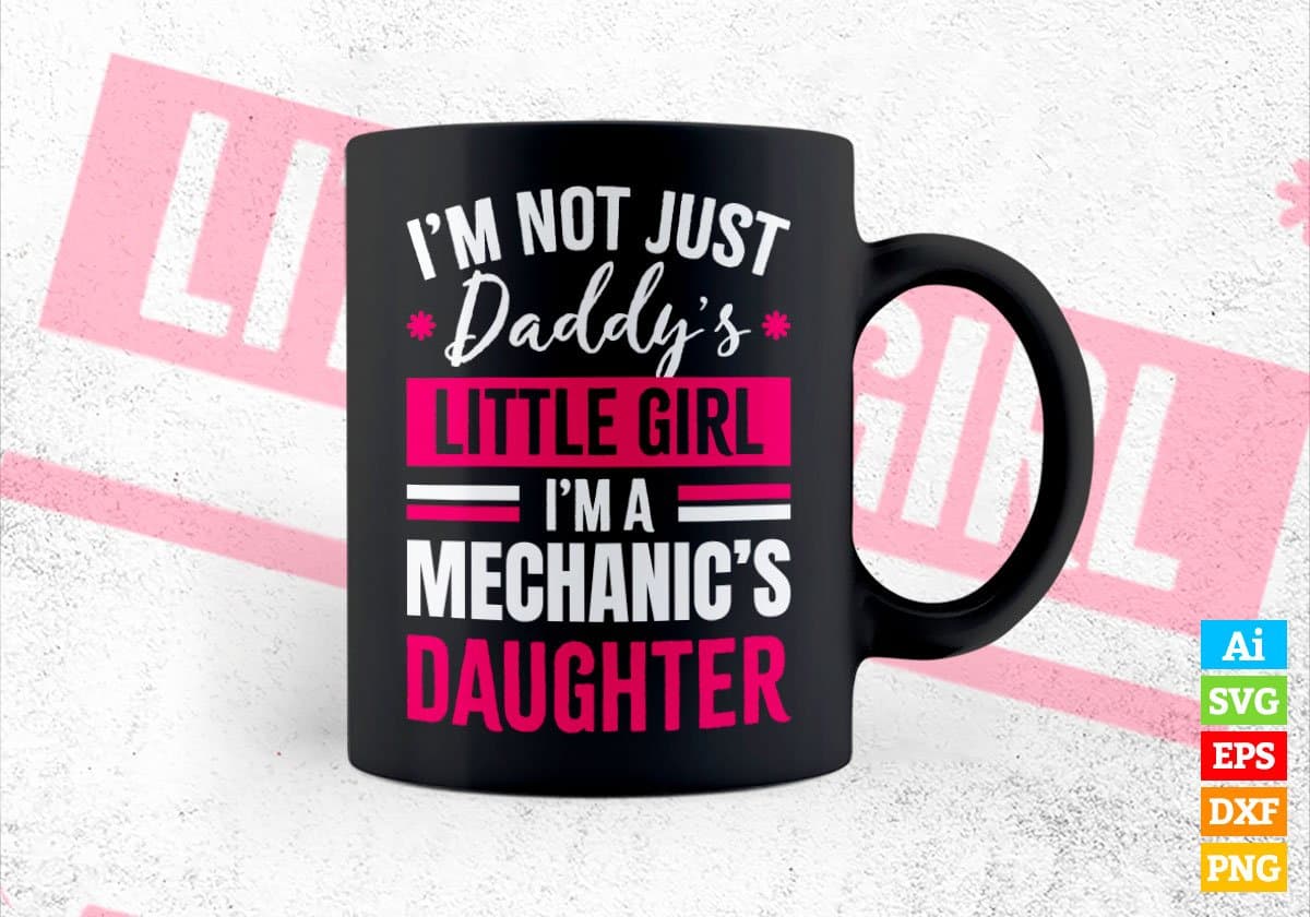 I'm Not Just Daddy's Little Girl I'm a Mechanic's Daughter Editable Vector T-shirt Designs Png Svg Files