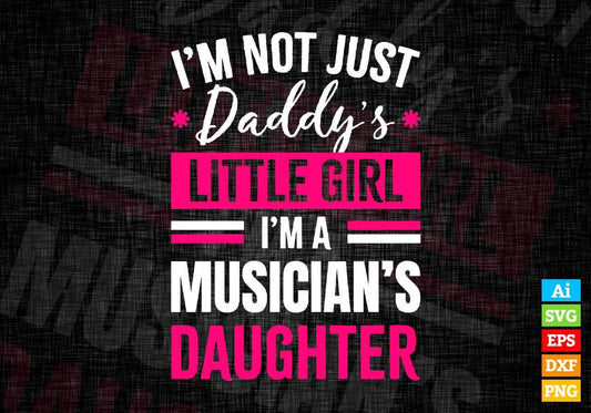 I'm Not Just Daddy's Little Girl I'm a Musician's Daughter Editable Vector T-shirt Designs Png Svg Files