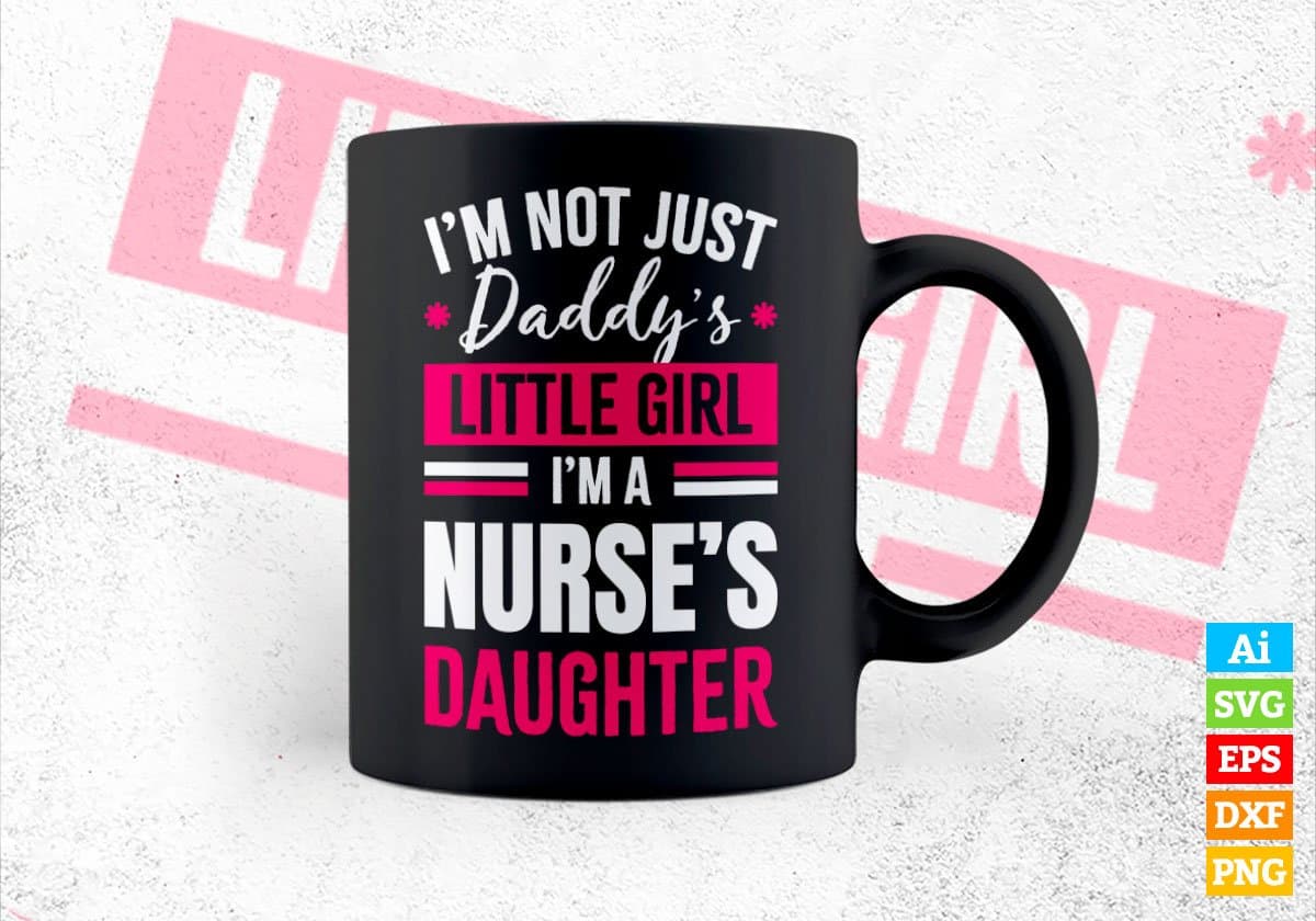 I'm Not Just Daddy's Little Girl I'm a Nurse's Daughter Editable Vector T-shirt Designs Png Svg Files