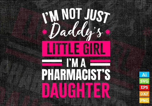 I'm Not Just Daddy's Little Girl I'm a Pharmacist's Daughter Editable Vector T-shirt Designs Png Svg Files