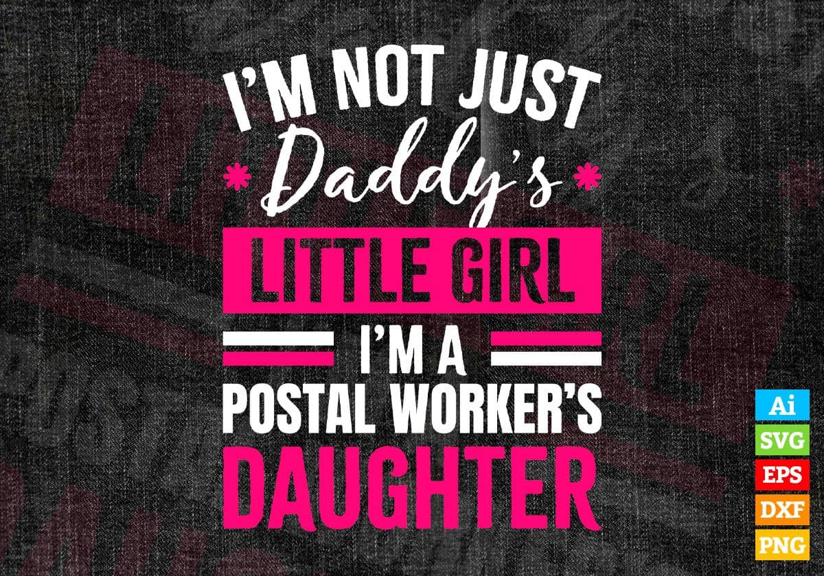 I'm Not Just Daddy's Little Girl I'm a Postal Worker's Daughter Editable Vector T-shirt Designs Png Svg Files