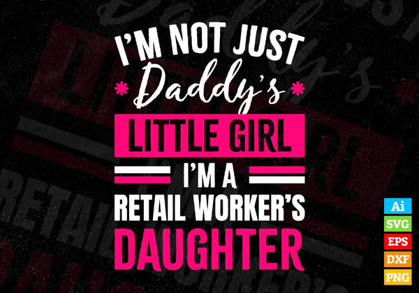 products/im-not-just-daddys-little-girl-im-a-retail-workers-daughter-editable-vector-t-shirt-502.jpg